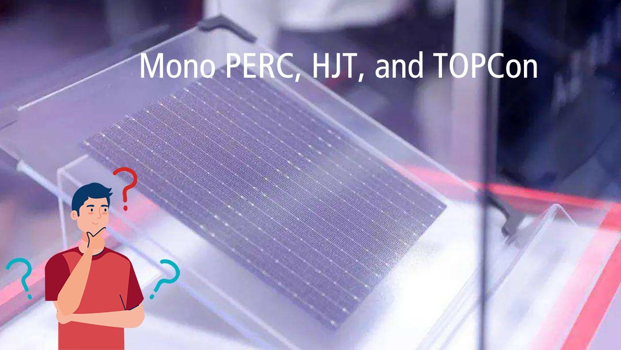 Advancements in Solar Industry, Mono PERC, HJT, and TOPCon Technology